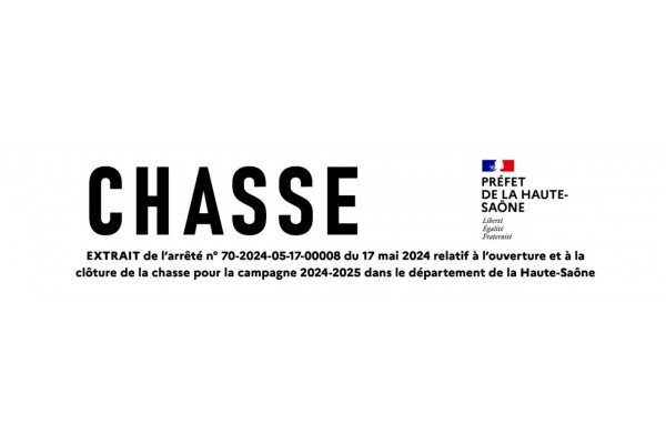 CHASSE : ARRETE RELATIF A L'OUVERTURE ET A LA CLOTURE DE LA CHASSE POUR LA CAMPAGNE 2024-2025